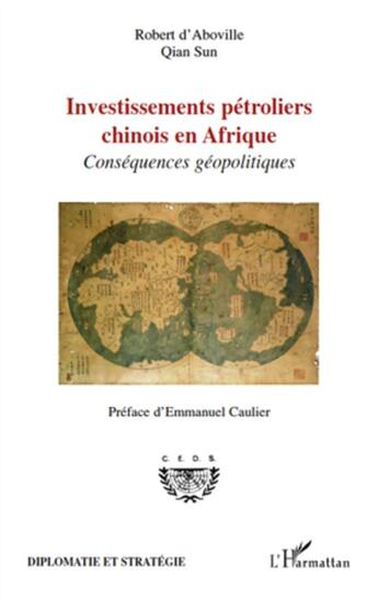 Couverture du livre « Investissements pétroliers chinois en Afrique ; conséquences géopolitiques » de Robert D'Aboville et Qian Sun aux éditions L'harmattan