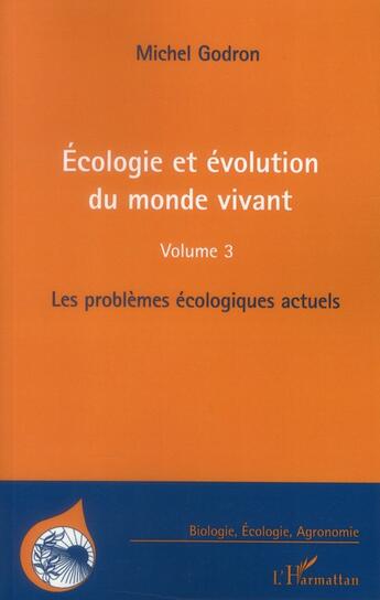 Couverture du livre « Écologie et évolution du monde vivant t.3 ; les problèmes écologiques actuels » de Michel Godron aux éditions L'harmattan