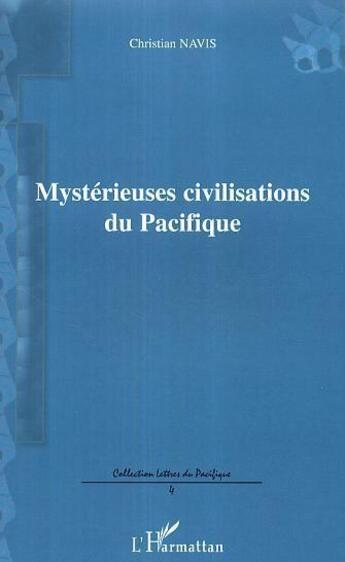 Couverture du livre « Mysterieuses civilisations du pacifique » de Christian Navis aux éditions L'harmattan