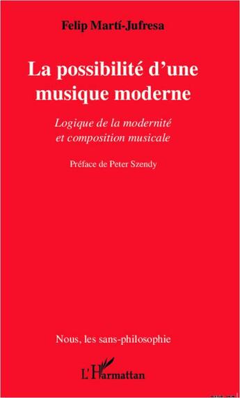 Couverture du livre « La possibilité d'une musique moderne ; logique de la modernité et composition musicale » de Felip Marti-Jufresa aux éditions L'harmattan