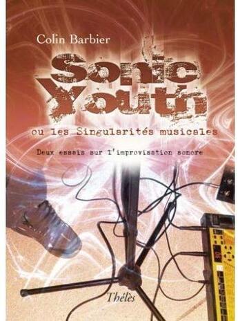 Couverture du livre « Sonic youth ; ou les singularités musicales » de Colin Barbier aux éditions Theles