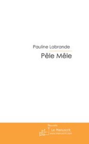 Couverture du livre « Pêle mêle » de Labrande Pauline aux éditions Le Manuscrit