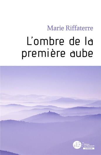 Couverture du livre « L'ombre de la première aube » de Marie Riffaterre aux éditions Le Manuscrit