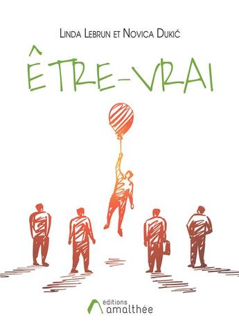 Couverture du livre « Être-vrai » de Linda Lebrun et Novica Dukic aux éditions Amalthee