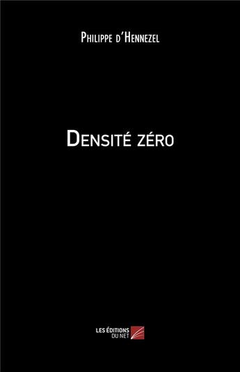 Couverture du livre « Densité zéro » de Philippe D Hennezel aux éditions Editions Du Net