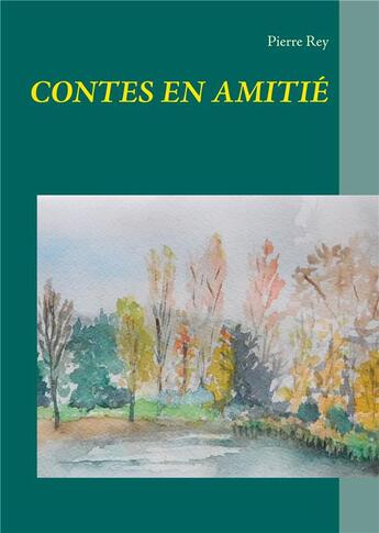 Couverture du livre « Contes en amitié » de Pierre Rey aux éditions Books On Demand