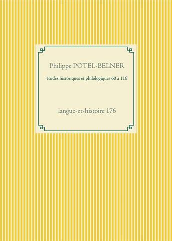 Couverture du livre « Études historiques et philologiques 60 à 116 : langue-et-histoire 176 » de Philippe Potel-Belner aux éditions Books On Demand