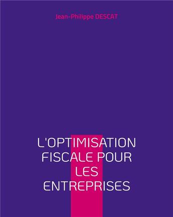 Couverture du livre « L'optimisation fiscale pour les entreprises - illustrations, couleur » de Jean-Philippe Descat aux éditions Books On Demand