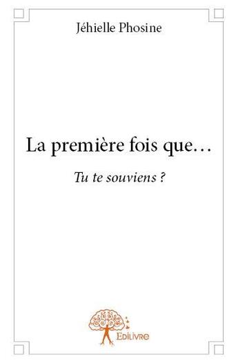 Couverture du livre « La première fois que... ; tu te souviens ? » de Jehielle Phosine aux éditions Edilivre