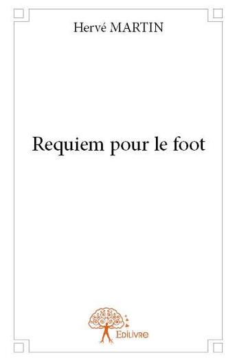 Couverture du livre « Requiem pour le foot » de Herve Martin aux éditions Edilivre