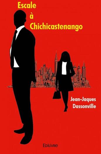 Couverture du livre « Escale à Chichicastenango » de Jean-Jacques Dassonville aux éditions Edilivre