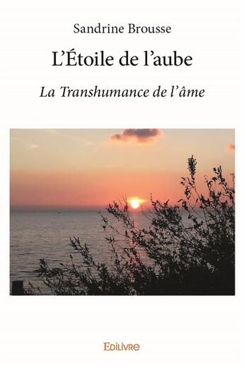 Couverture du livre « L'étoile de l'aube » de Sandrine Brousse aux éditions Edilivre