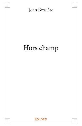 Couverture du livre « Hors champ » de Jean Bessière aux éditions Edilivre