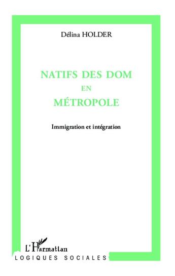 Couverture du livre « Natifs des dom en métropole ; immigration et intégration » de Delina Holder aux éditions L'harmattan