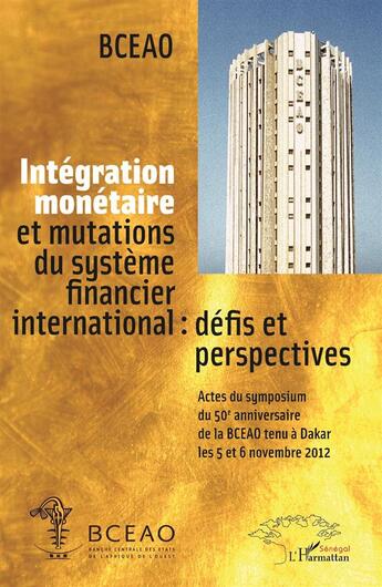 Couverture du livre « Intégration monétaire et mutations du système financier international : défis et perspectives » de Bceao aux éditions L'harmattan