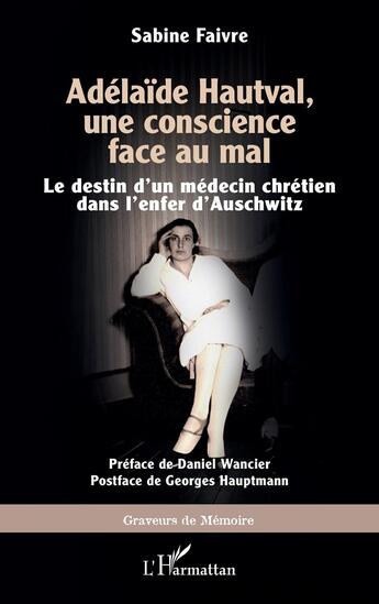 Couverture du livre « Adélaïde Hautval, une conscience face au mal : Le destin d'un médecin chrétien dans l'enfer d'Auschwitz » de Sabine Faivre aux éditions L'harmattan