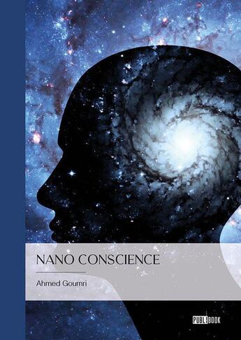 Couverture du livre « Nano conscience » de Ahmed Goumri aux éditions Publibook