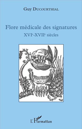 Couverture du livre « Flore médicale des signatures XVIe - XVIIe siècles » de Guy Ducourthial aux éditions L'harmattan