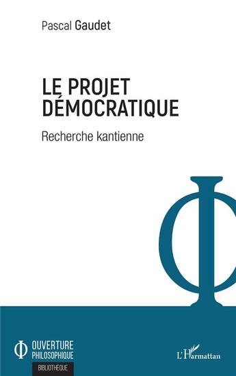 Couverture du livre « Le projet démocratique ; recherche kantienne » de Pascal Gaudet aux éditions L'harmattan