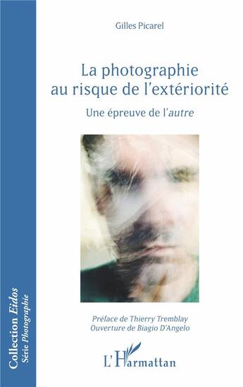 Couverture du livre « La photographie au risque de l'exteriorité ; une épreuve de l'autre » de Gilles Picarel aux éditions L'harmattan