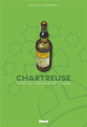 Couverture du livre « Chartreuse ; guide de l'amateur de liqueur » de Michel Steinmetz aux éditions Glenat