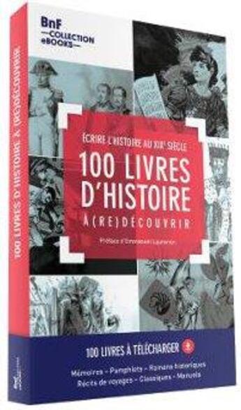 Couverture du livre « 100 livres d'histoire à (re)découvrir ; écrire l'histoire au XIXe siècle ; coffret » de Frederic Manfrin et Agnes Sandras et Antoine Lefebure aux éditions Bnf Collection