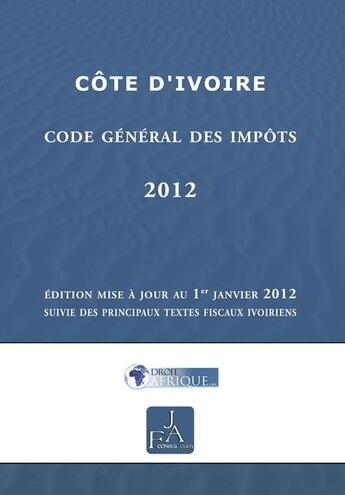 Couverture du livre « Cote d'Ivoire, Code des impots 2012 » de Droit-Afrique aux éditions Droit-afrique.com