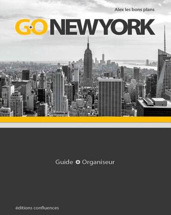Couverture du livre « Go New York, guide + organizer » de Alex Les Bons Plans aux éditions Confluences