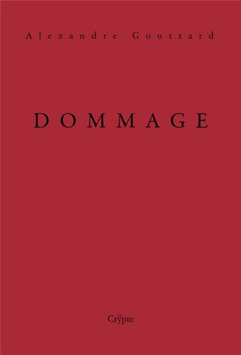 Couverture du livre « Dommage » de Alexandre Gouttard aux éditions De La Crypte