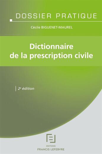 Couverture du livre « Dictionnaire de la prescription civile » de Redaction Efl et Cecile Biguenet-Maurel aux éditions Lefebvre