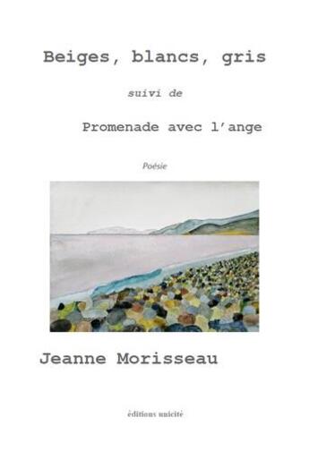 Couverture du livre « Beiges, blancs, gris » de Jeanne Morisseau aux éditions Unicite