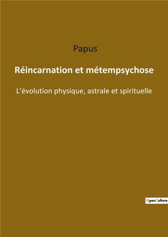 Couverture du livre « Réincarnation et métempsychose : l'évolution physique astrale e » de Papus aux éditions Culturea