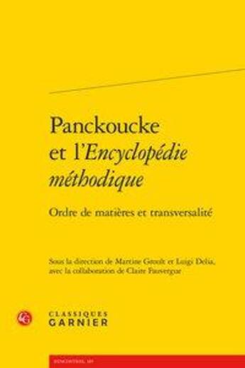 Couverture du livre « Panckoucke et l'Encyclopédie méthodique ; ordre de matières et transversalité » de  aux éditions Classiques Garnier