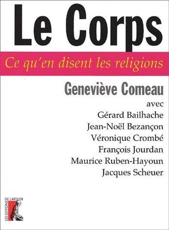 Couverture du livre « Le corps - ce qu'en disent les religions » de Genevieve Comeau aux éditions Editions De L'atelier