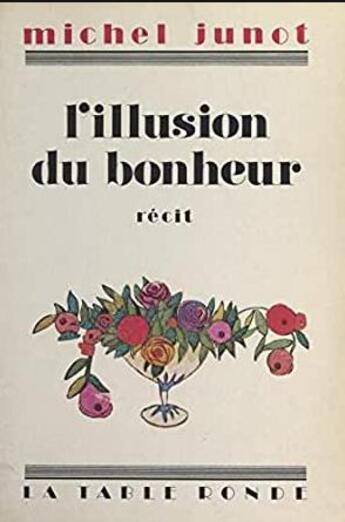 Couverture du livre « L'illusion du bonheur » de Michel Junot aux éditions Table Ronde