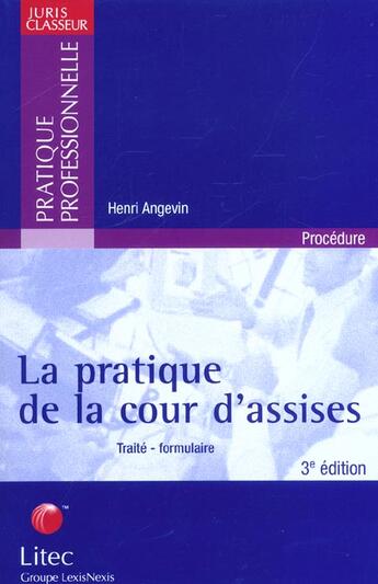 Couverture du livre « La pratique de la cour d'assises ; traite-formulaire ; 3e edition » de Henri Angevin aux éditions Lexisnexis