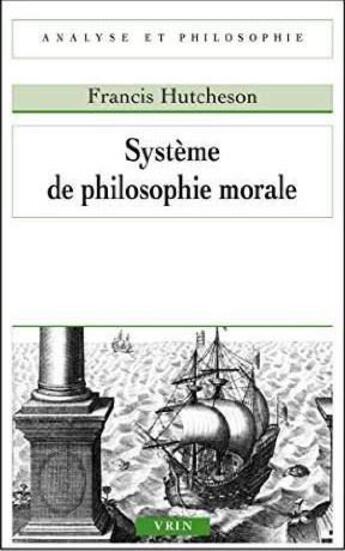 Couverture du livre « Système de philosophie morale » de Francis Hutcheson aux éditions Vrin