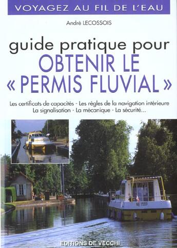 Couverture du livre « Voyager au fil de l'eau ; le permis fluvial » de Andre Lecossois aux éditions De Vecchi