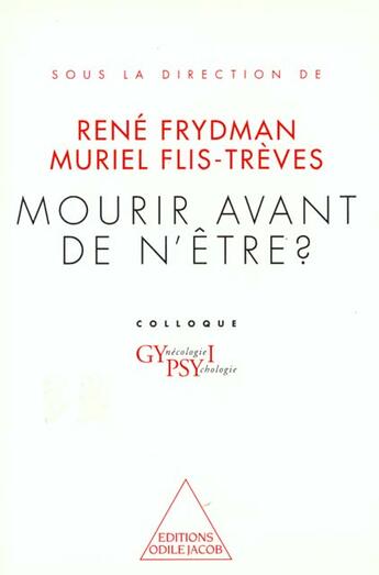 Couverture du livre « Mourir avant de n'être ? » de Rene Frydman et Muriel Flis-Treves aux éditions Odile Jacob