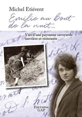 Couverture du livre « Emilie au bout de la nuit : vies d'une paysanne savoyarde ouvrière et résistante » de Michel Etiévent aux éditions Gap