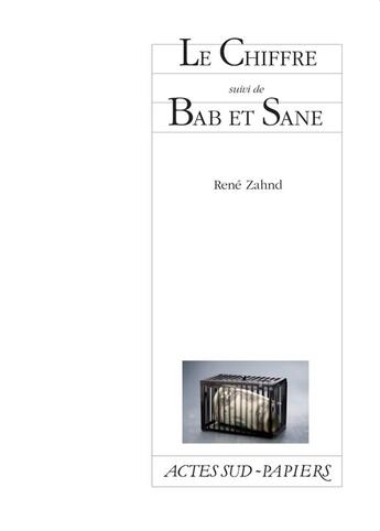 Couverture du livre « Le chiffre ; Bab et Sane » de Rene Zahnd aux éditions Actes Sud-papiers