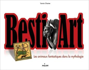 Couverture du livre « Besti'art t.2 ; les animaux fantastiques dans la mythologie » de Sonia Chaine aux éditions Milan