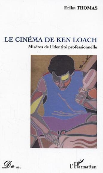 Couverture du livre « Le cinema de ken loach - miseres de l'identite professionnelle » de Erika Thomas aux éditions L'harmattan