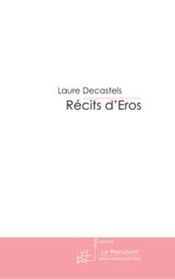 Couverture du livre « Récits d'Eros » de Laure Decastels aux éditions Le Manuscrit