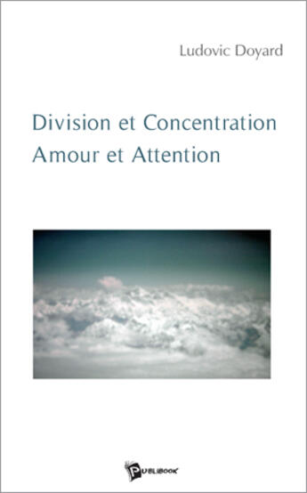 Couverture du livre « Division et concentration amour et attention » de Ludovic Doyard aux éditions Publibook