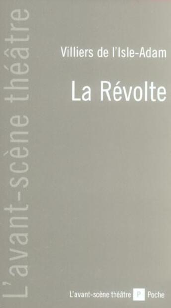 Couverture du livre « La Revolte » de Auguste De Villiers De L'Isle-Adam aux éditions Avant-scene Theatre