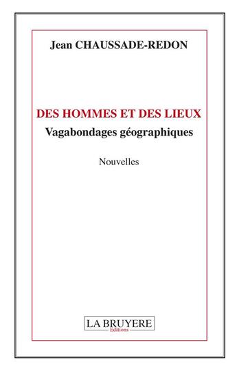 Couverture du livre « Des hommes et des lieux ; vagabondages géographiques » de Jean Chaussade-Redon aux éditions La Bruyere