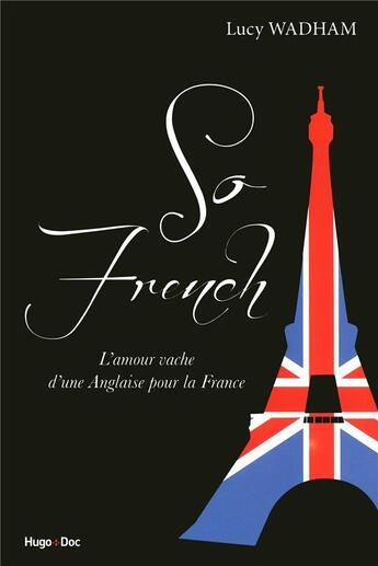 Couverture du livre « So french ; l'amour vache d'une anglaise pour la France » de Lucy Wadham aux éditions Hugo Document