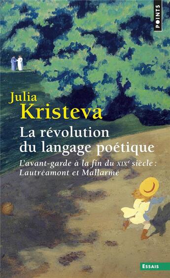 Couverture du livre « La révolution du langage poétique ; l'avant-garde à la fin du XIXe siècle : Lautréamont et Mallarmé » de Julia Kristeva aux éditions Points