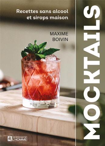 Couverture du livre « Mocktails : recettes sans alcool et sirops maison » de Maxime Boivin aux éditions Editions De L'homme